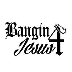 Bangin' 4 Jesus
